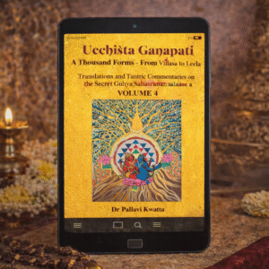 Ucchiṣṭa Gaṇapati: A Thousand Forms – Translations & Tantric Commentaries on Guhya Sahasranama Vol4