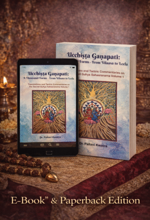 Ucchiṣṭa Gaṇapati: A Thousand Forms – Translations & Tantric Commentaries on Guhya Sahasranama Vol1